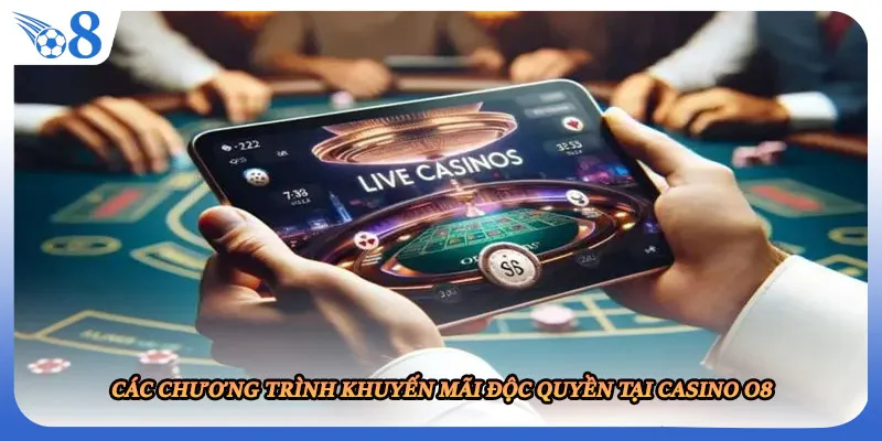 Các chương trình khuyến mãi độc quyền tại casino O8