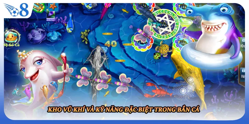 Kho vũ khí và kỹ năng đặc biệt trong bắn cá