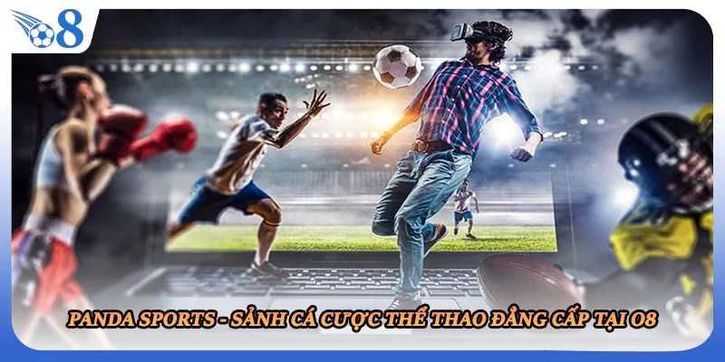 Panda Sports - Sảnh Cá Cược Thể Thao Đẳng Cấp Tại O8